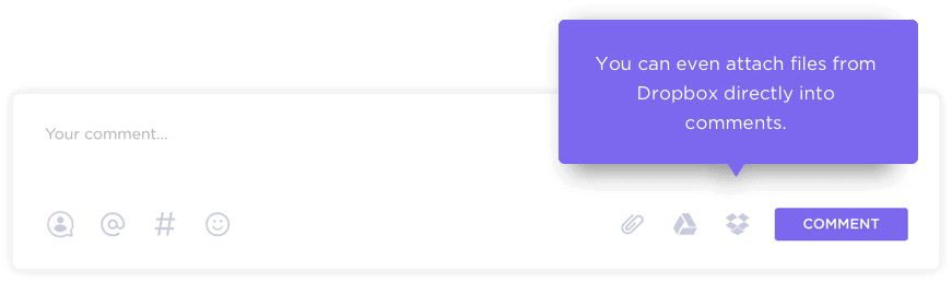You can even attach files from Dropbox directly into comments.